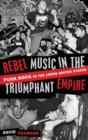Rebel Music in the Triumphant Empire : Punk Rock in the 1990s United States - Book