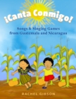 ?Canta Conmigo! : Songs and Singing Games from Guatemala and Nicaragua - eBook