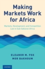 Making Markets Work for Africa : Markets, Development, and Competition Law in Sub-Saharan Africa - Book