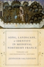 Song, Landscape, and Identity in Medieval Northern France : Toward an Environmental History - Book