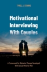 Motivational Interviewing With Couples : A Framework for Behavior Change Developed With Sexual Minority Men - Book