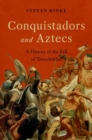 Conquistadors and Aztecs : A History of the Fall of Tenochtitlan - Book