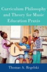Curriculum Philosophy and Theory for Music Education Praxis - Book