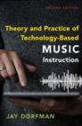 Theory and Practice of Technology-Based Music Instruction : Second Edition - Book