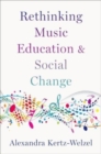 Rethinking Music Education and Social Change - Book