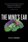 The Mind's Ear : Exercises for Improving the Musical Imagination for Performers, Composers, and Listeners - Book