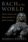 Bach in the World : Music, Society, and Representation in Bach's Cantatas - eBook
