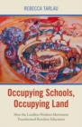Occupying Schools, Occupying Land : How the Landless Workers Movement Transformed Brazilian Education - Book