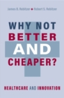 Why Not Better and Cheaper? : Healthcare and Innovation - Book