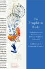 The Prophetic Body : Embodiment and Mediation in Biblical Prophetic Literature - Book