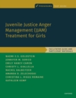Juvenile Justice Anger Management (JJAM) Treatment for Girls : Facilitator Guide and Participant Materials - Book