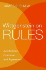 Wittgenstein on Rules : Justification, Grammar, and Agreement - Book