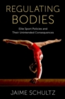 Regulating Bodies : Elite Sport Policies and Their Unintended Consequences - Book