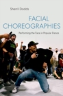 Facial Choreographies : Performing the Face in Popular Dance - Book