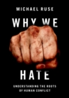 Why We Hate : Understanding the Roots of Human Conflict - eBook