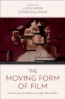 The Moving Form of Film : Historicising the Medium through Other Media - Book