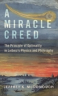A Miracle Creed : The Principle of Optimality in Leibniz's Physics and Philosophy - Book