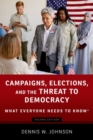 Campaigns, Elections, and the Threat to Democracy : What Everyone Needs to Know® - Book
