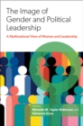 The Image of Gender and Political Leadership : A Multinational View of Women and Leadership - eBook