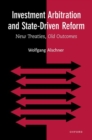 Investment Arbitration and State-Driven Reform : New Treaties, Old Outcomes - Book