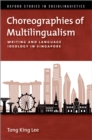 Choreographies of Multilingualism : Writing and Language Ideology in Singapore - eBook
