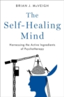 The Self-Healing Mind : Harnessing the Active Ingredients of Psychotherapy - Book