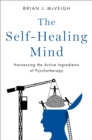 The Self-Healing Mind : Harnessing the Active Ingredients of Psychotherapy - eBook