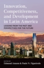 Innovation, Competitiveness, and Development in Latin America : Lessons from the Past and Perspectives for the Future - eBook