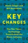 Key Changes : The Ten Times Technology Transformed the Music Industry - Book