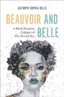 Beauvoir and Belle : A Black Feminist Critique of The Second Sex - Book