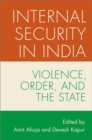 Internal Security in India : Violence, Order, and the State - Book