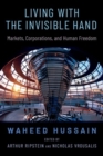 Living with the Invisible Hand : Markets, Corporations, and Human Freedom - Book