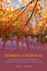 Stories of Survival : The Paradox of Suicide Vulnerability and Resiliency among Asian American College Students - eBook