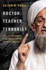 Doctor, Teacher, Terrorist : The Life and Legacy of Al-Qaeda Leader Ayman al-Zawahiri - Book