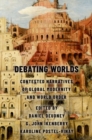 Debating Worlds : Contested Narratives of Global Modernity and World Order - Book