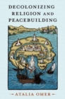 Decolonizing Religion and Peacebuilding - Book