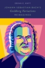 Johann Sebastian Bach's Goldberg Variations Reimagined - Book
