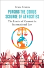 Purging the Odious Scourge of Atrocities : The Limits of Consent in International Law - Book