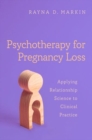 Psychotherapy for Pregnancy Loss : Applying Relationship Science to Clinical Practice - Book