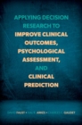Applying Decision Research to Improve Clinical Outcomes, Psychological Assessment, and Clinical Prediction - Book