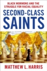 Second-Class Saints : Black Mormons and the Struggle for Racial Equality - Book