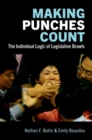 Making Punches Count : The Individual Logic of Legislative Brawls - Book