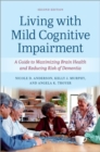 Living with Mild Cognitive Impairment : A Guide to Maximizing Brain Health and Reducing the Risk of Dementia - Book