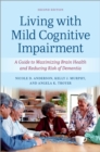 Living with Mild Cognitive Impairment : A Guide to Maximizing Brain Health and Reducing the Risk of Dementia - eBook