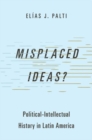 Misplaced Ideas? : Political-Intellectual History in Latin America - Book