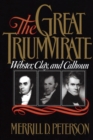 The Great Triumvirate : Webster, Clay, and Calhoun - eBook