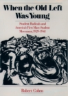 When the Old Left Was Young : Student Radicals and America's First Mass Student Movement, 1929-1941 - eBook
