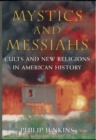 Mystics and Messiahs : Cults and New Religions in American History - eBook