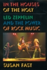 In the Houses of the Holy : Led Zeppelin and the Power of Rock Music - eBook