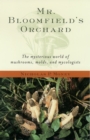 Mr. Bloomfield's Orchard : The Mysterious World of Mushrooms, Molds, and Mycologists - eBook